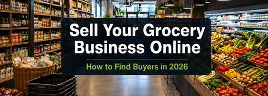 Sell Your Grocery Business Online – How to Find Buyers in 2026