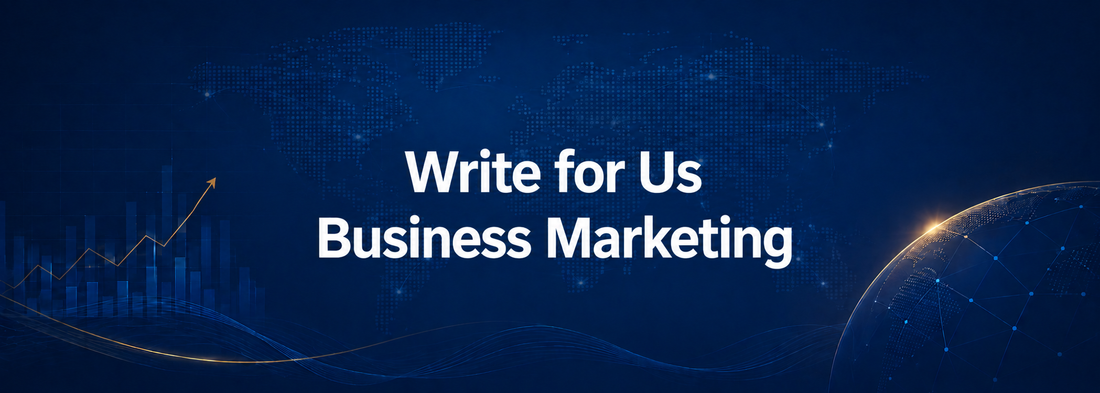 Write for Us Business Marketing guest post opportunities